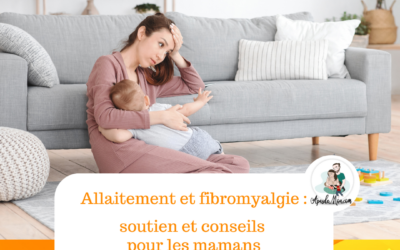 Allaitement et fibromyalgie : soutien et conseils pour les mamans